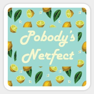 Pobody's Nerfect Sticker